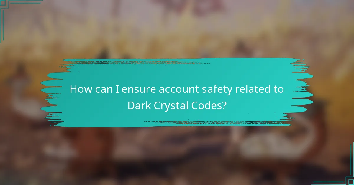 How can I ensure account safety related to Dark Crystal Codes?