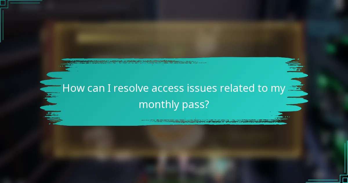 How can I resolve access issues related to my monthly pass?