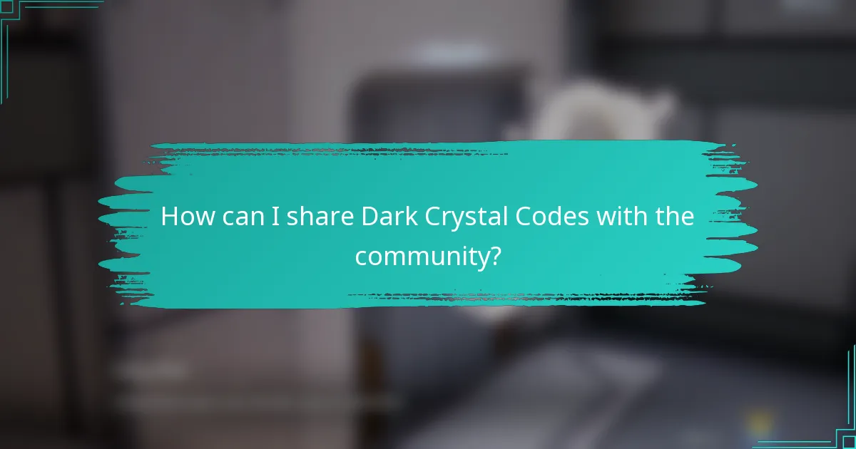 How can I share Dark Crystal Codes with the community?