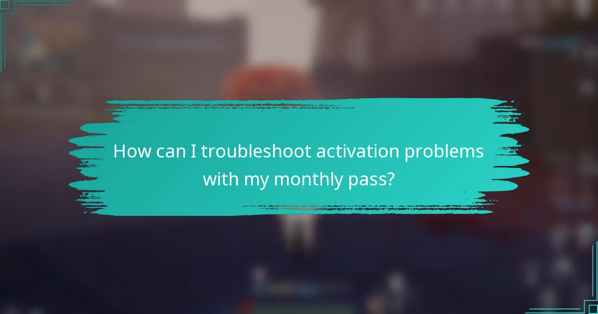How can I troubleshoot activation problems with my monthly pass?