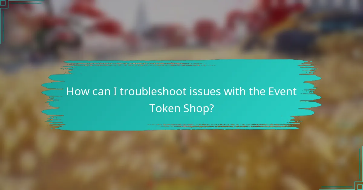 How can I troubleshoot issues with the Event Token Shop?