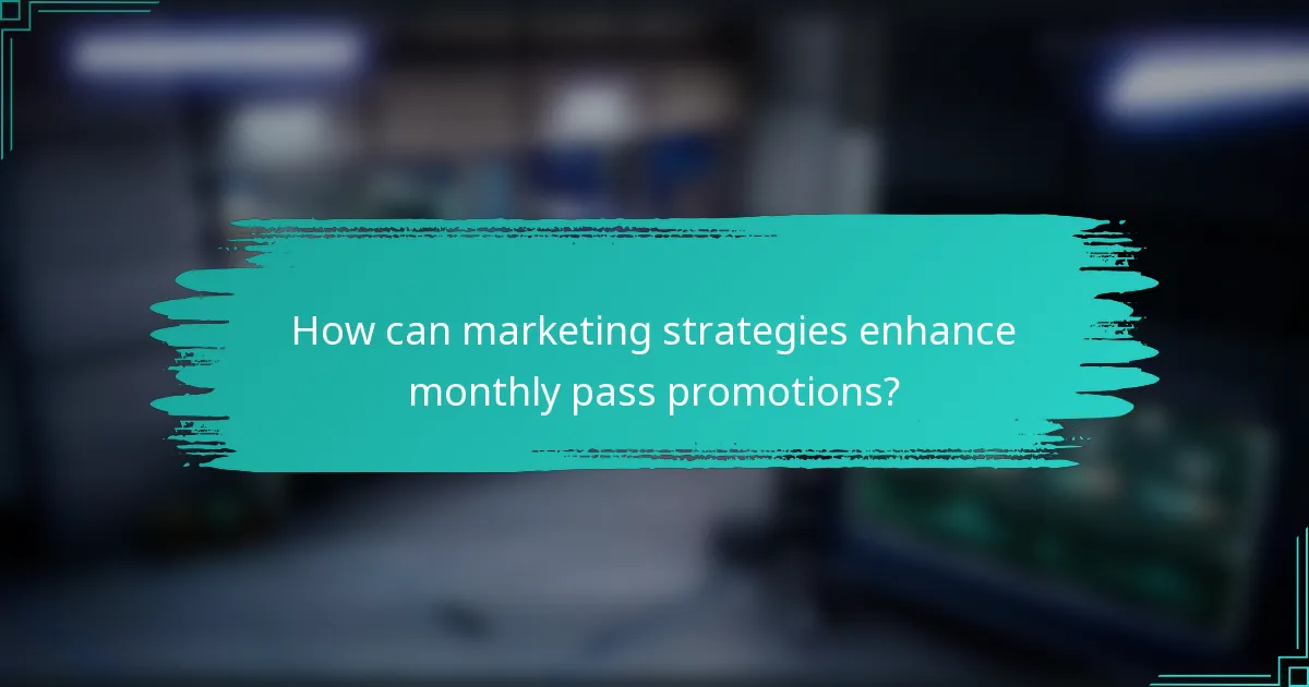 How can marketing strategies enhance monthly pass promotions?
