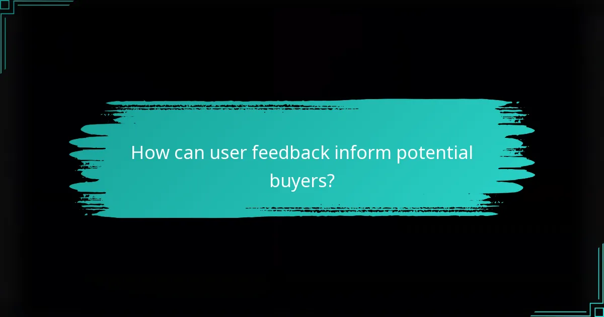 How can user feedback inform potential buyers?