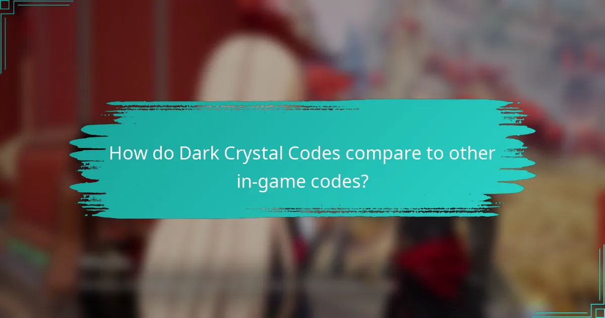 How do Dark Crystal Codes compare to other in-game codes?
