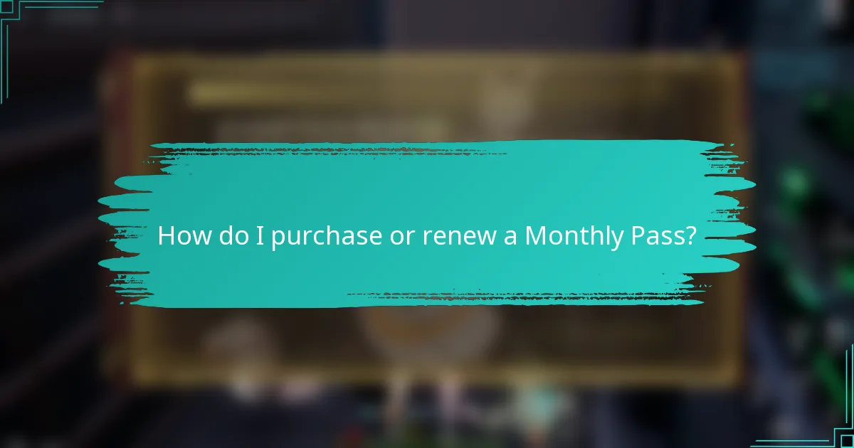 How do I purchase or renew a Monthly Pass?