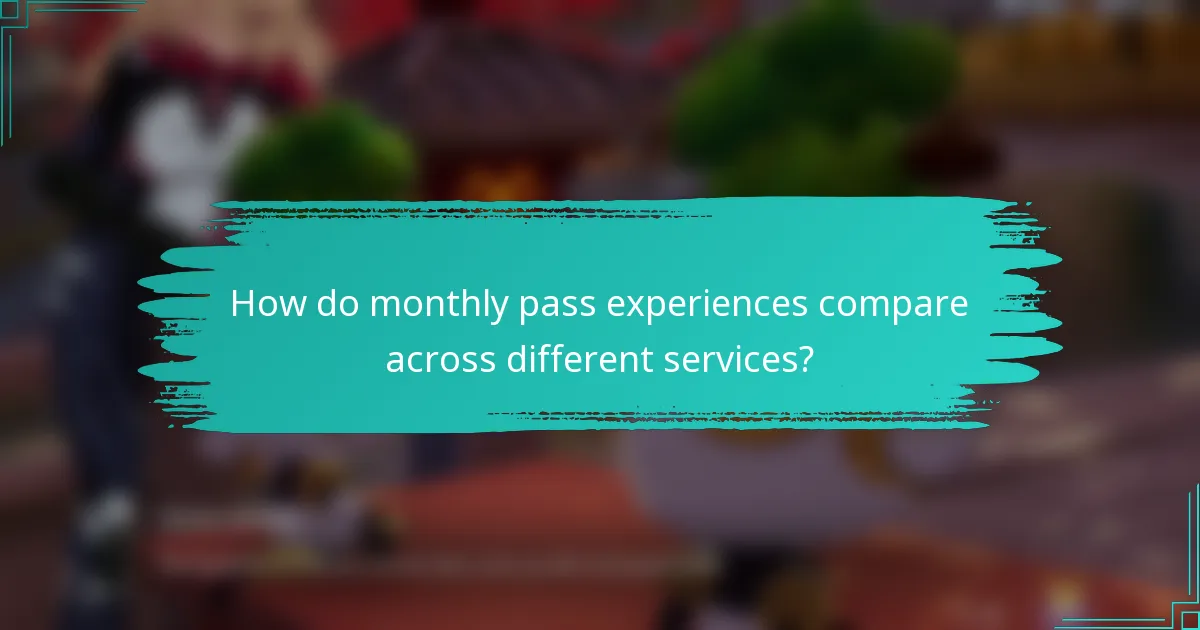 How do monthly pass experiences compare across different services?