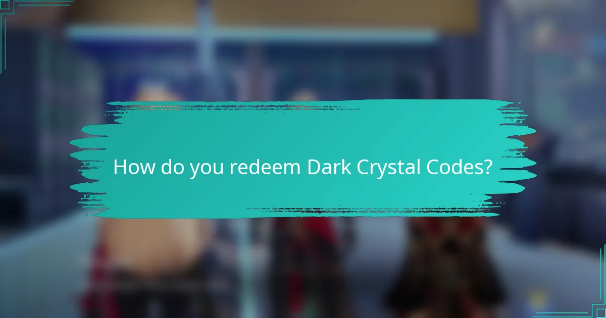 How do you redeem Dark Crystal Codes?