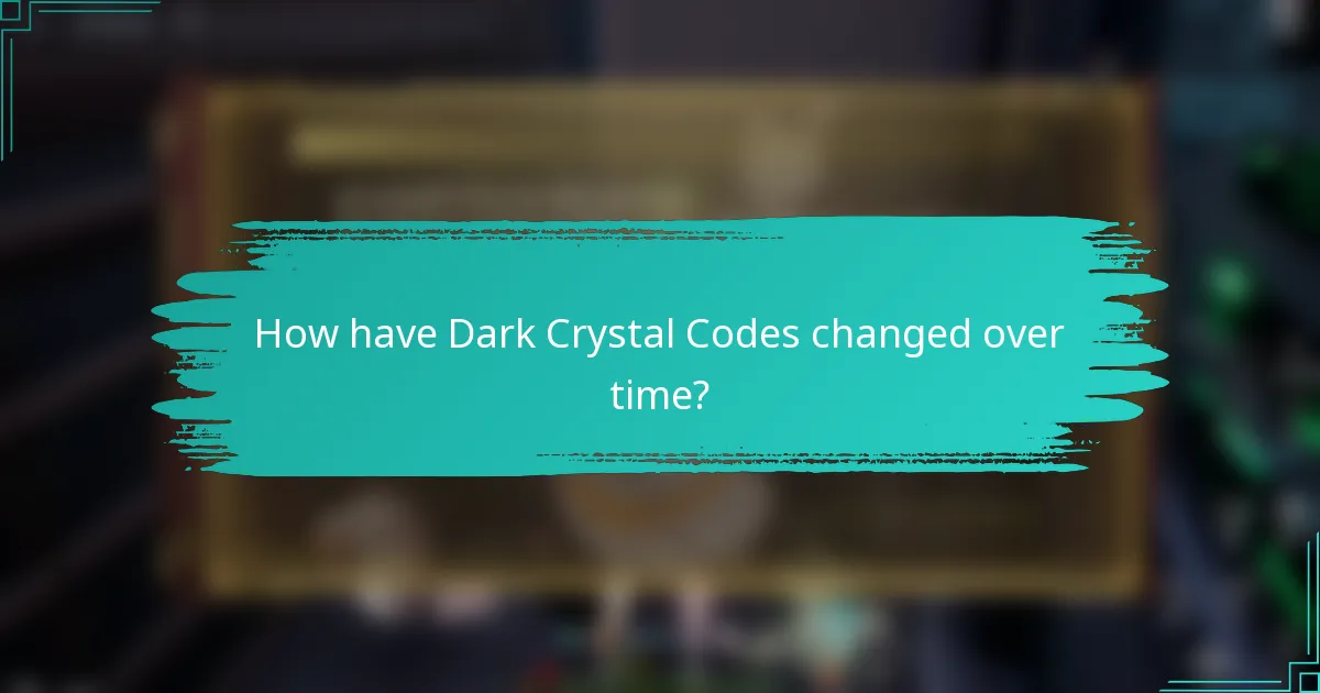 How have Dark Crystal Codes changed over time?