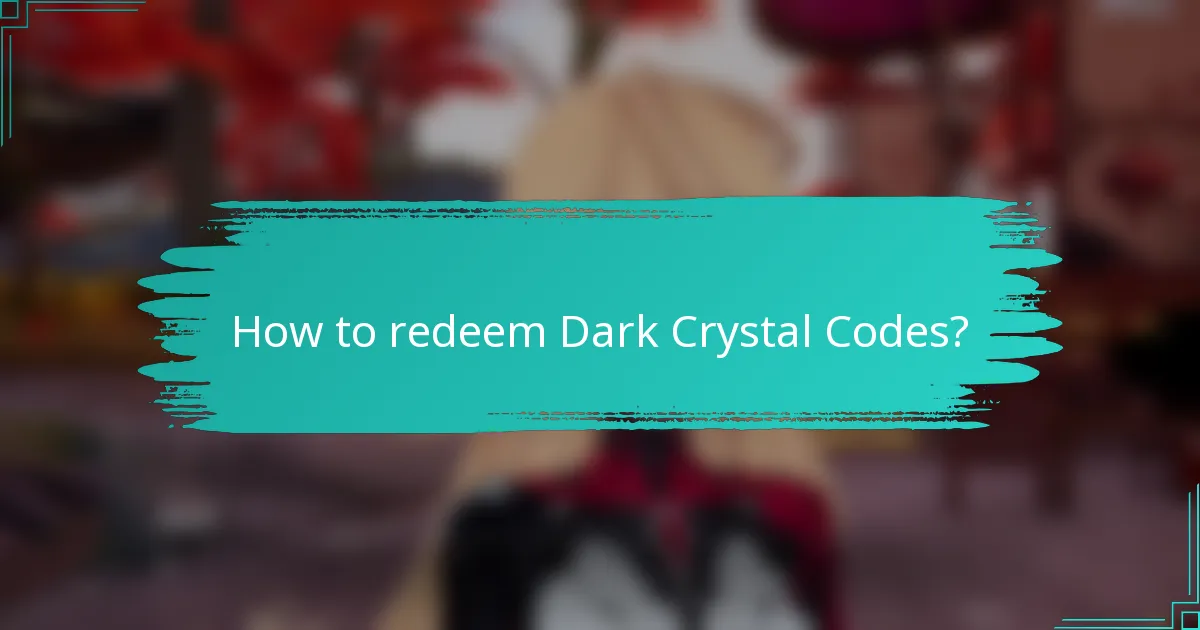 How to redeem Dark Crystal Codes?