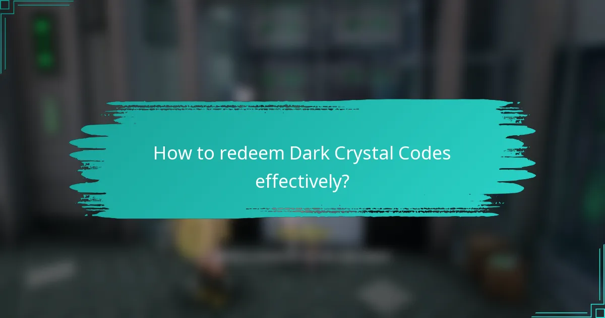 How to redeem Dark Crystal Codes effectively?