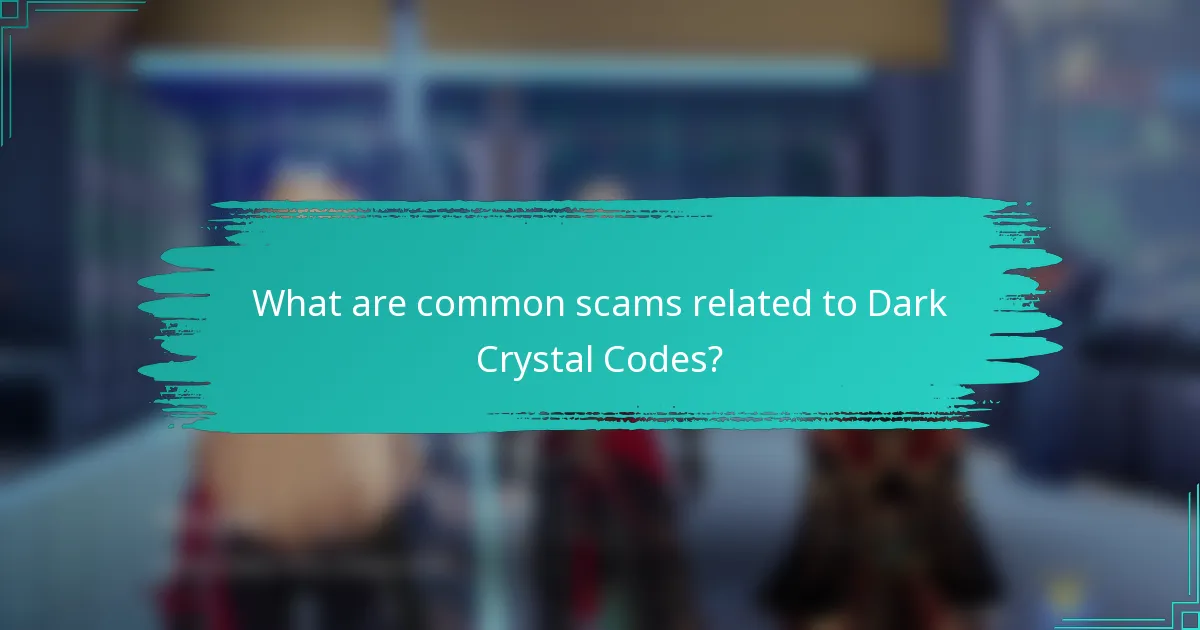 What are common scams related to Dark Crystal Codes?