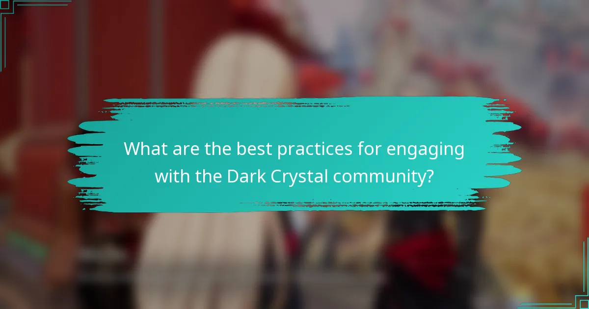 What are the best practices for engaging with the Dark Crystal community?