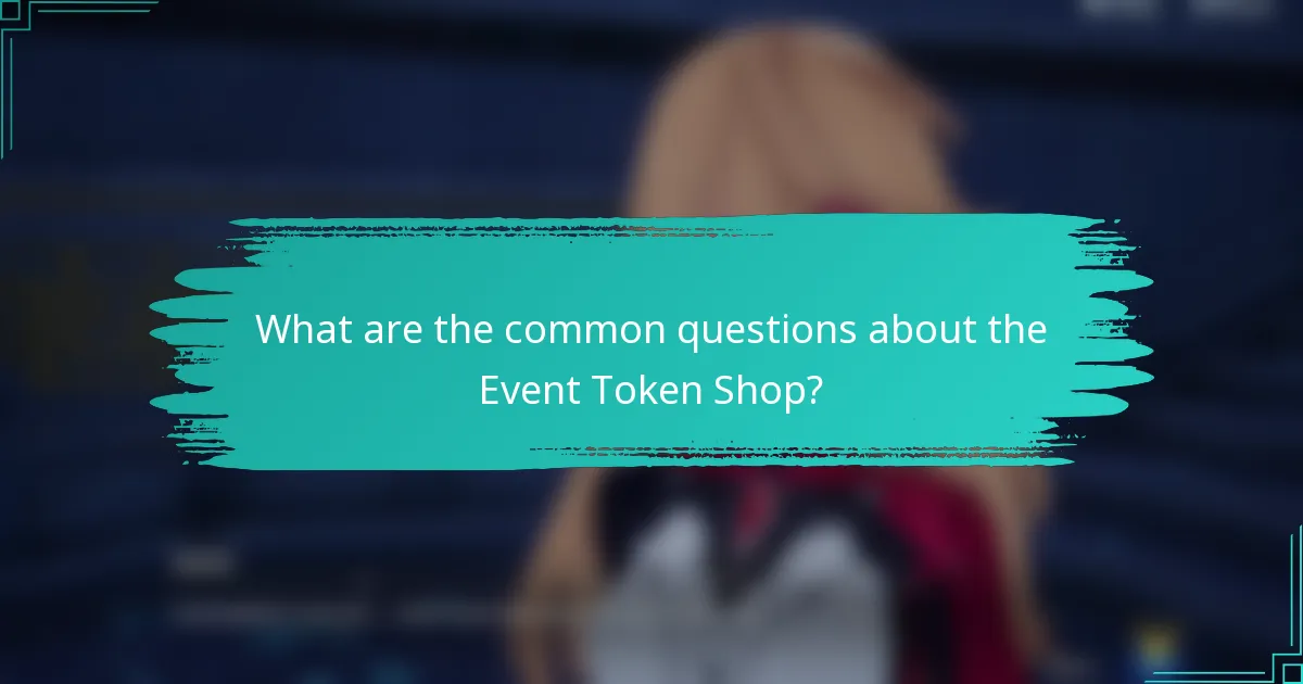 What are the common questions about the Event Token Shop?