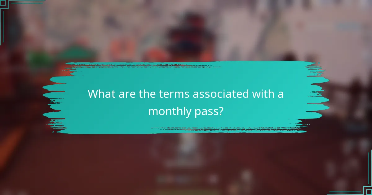 What are the terms associated with a monthly pass?