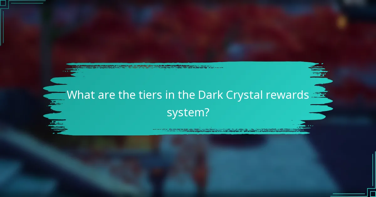 What are the tiers in the Dark Crystal rewards system?