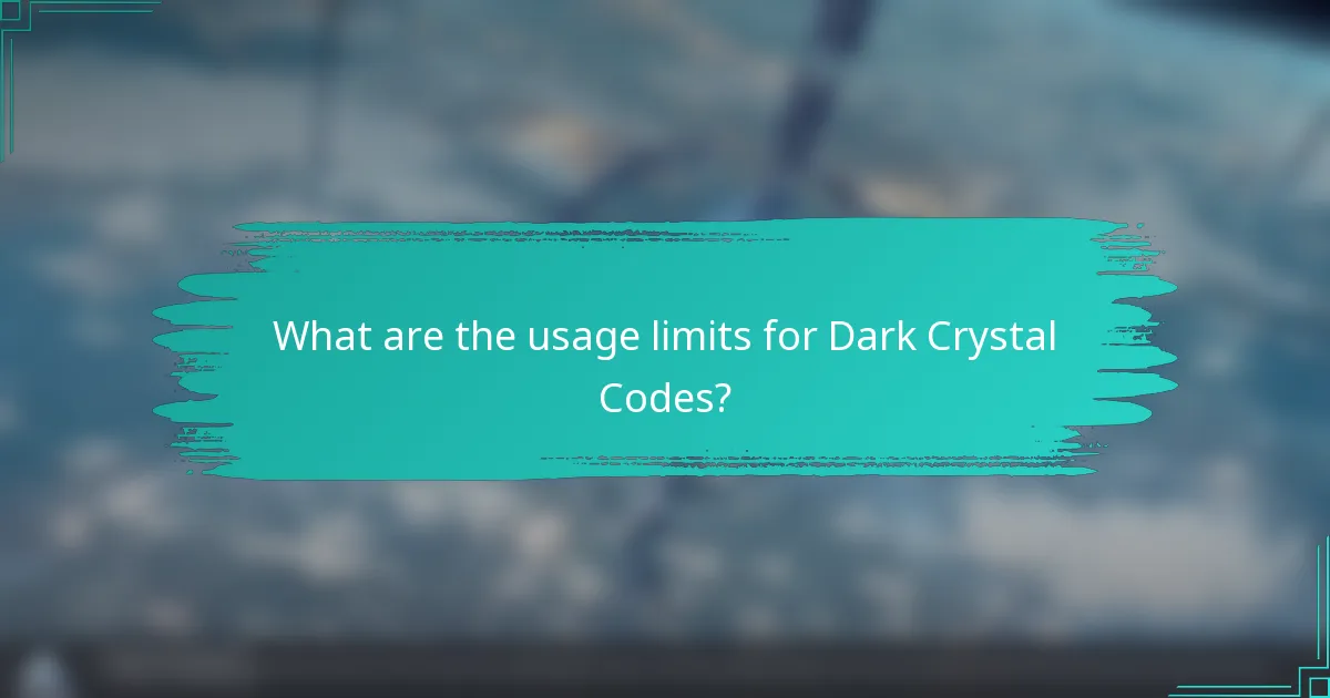 What are the usage limits for Dark Crystal Codes?