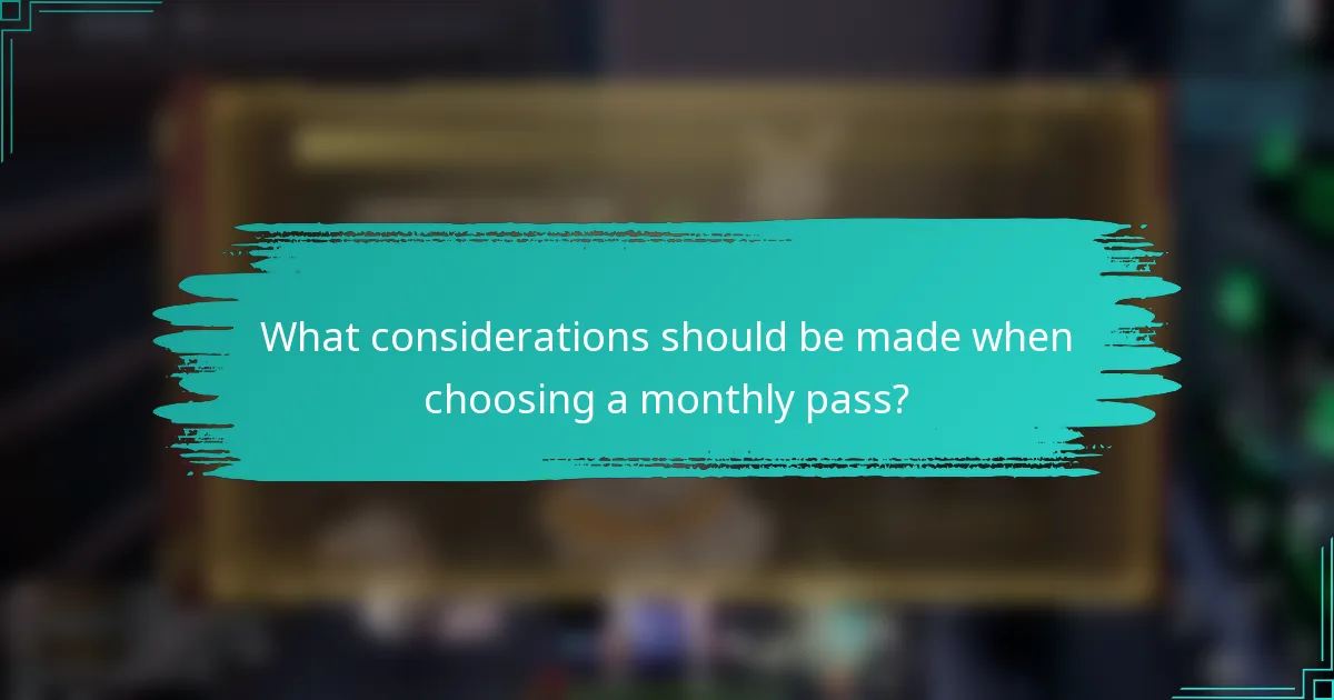 What considerations should be made when choosing a monthly pass?