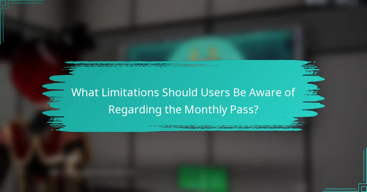 What Limitations Should Users Be Aware of Regarding the Monthly Pass?