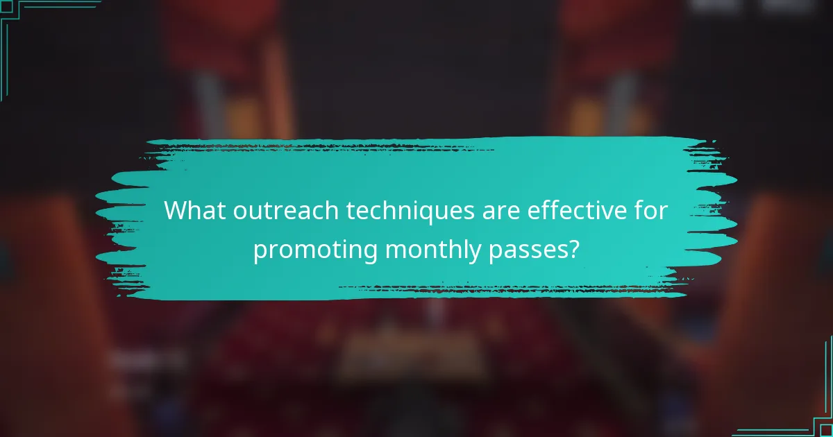 What outreach techniques are effective for promoting monthly passes?