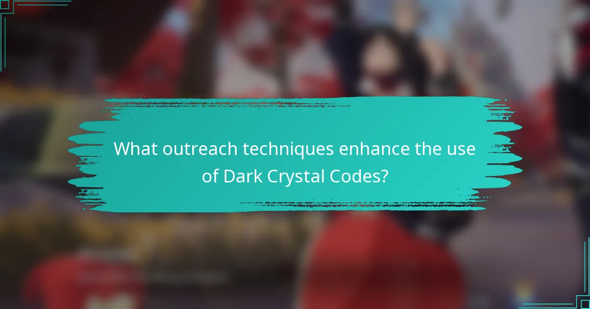 What outreach techniques enhance the use of Dark Crystal Codes?