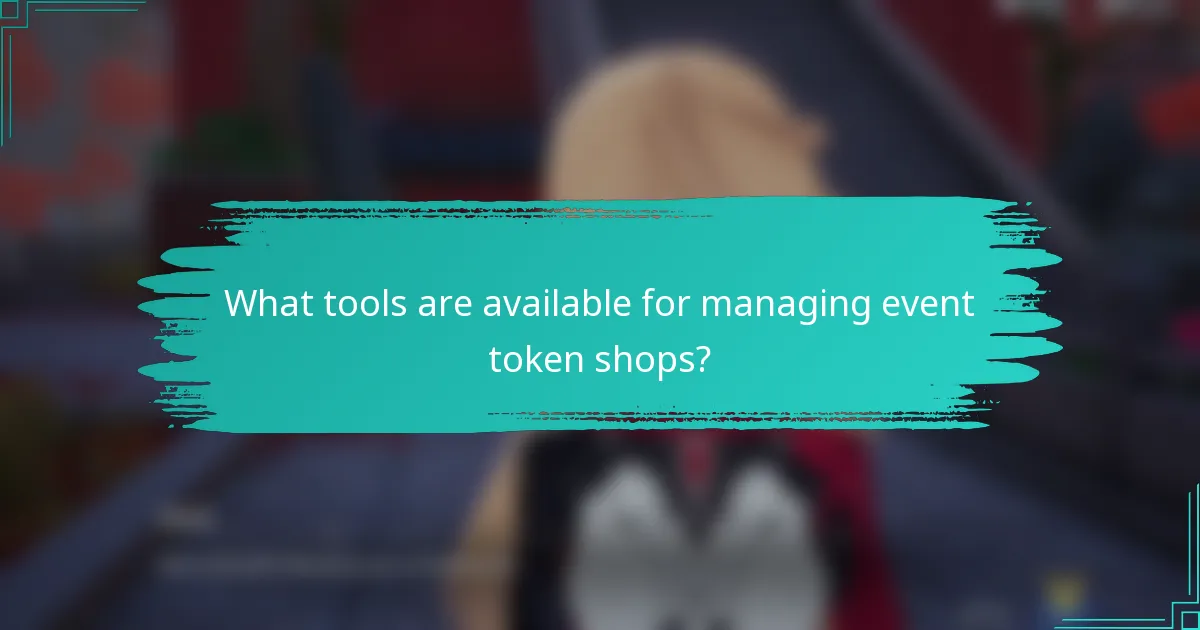 What tools are available for managing event token shops?