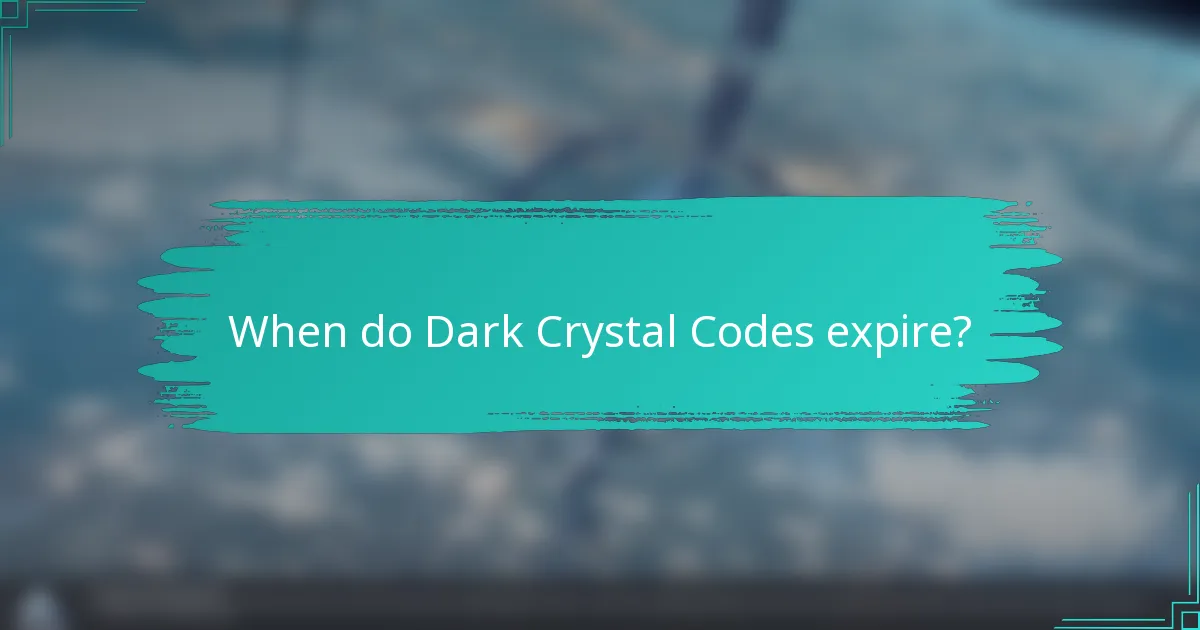When do Dark Crystal Codes expire?