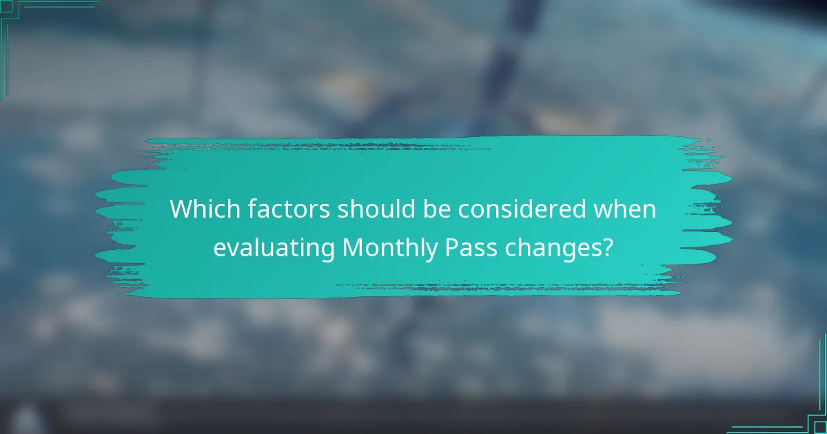 Which factors should be considered when evaluating Monthly Pass changes?