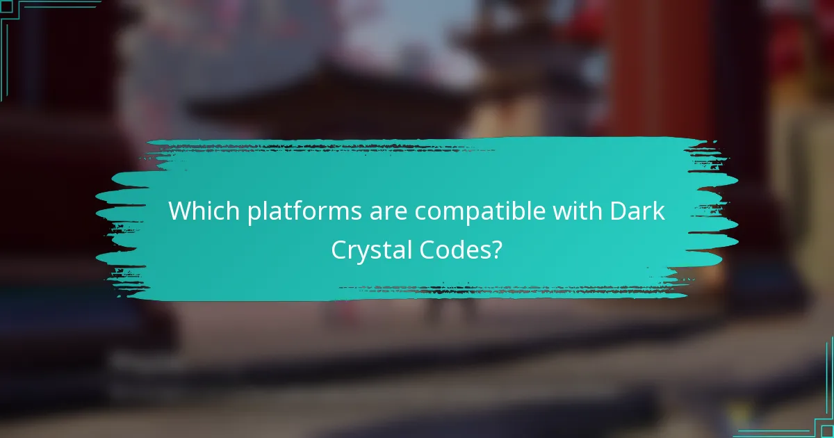 Which platforms are compatible with Dark Crystal Codes?