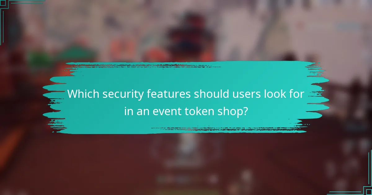 Which security features should users look for in an event token shop?