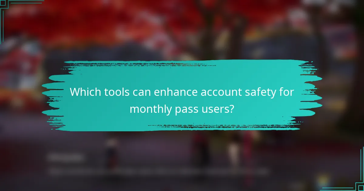Which tools can enhance account safety for monthly pass users?